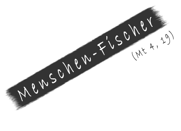 Menschen-Fischer (Mt 4, 19)