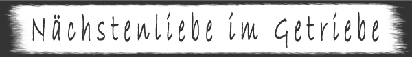 N�chstenliebe im Gebtriebe